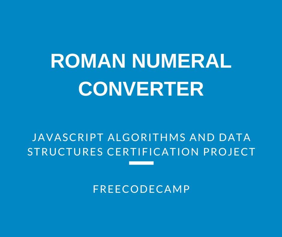How to Create a Roman Numeral Converter – Freecodecamp Project